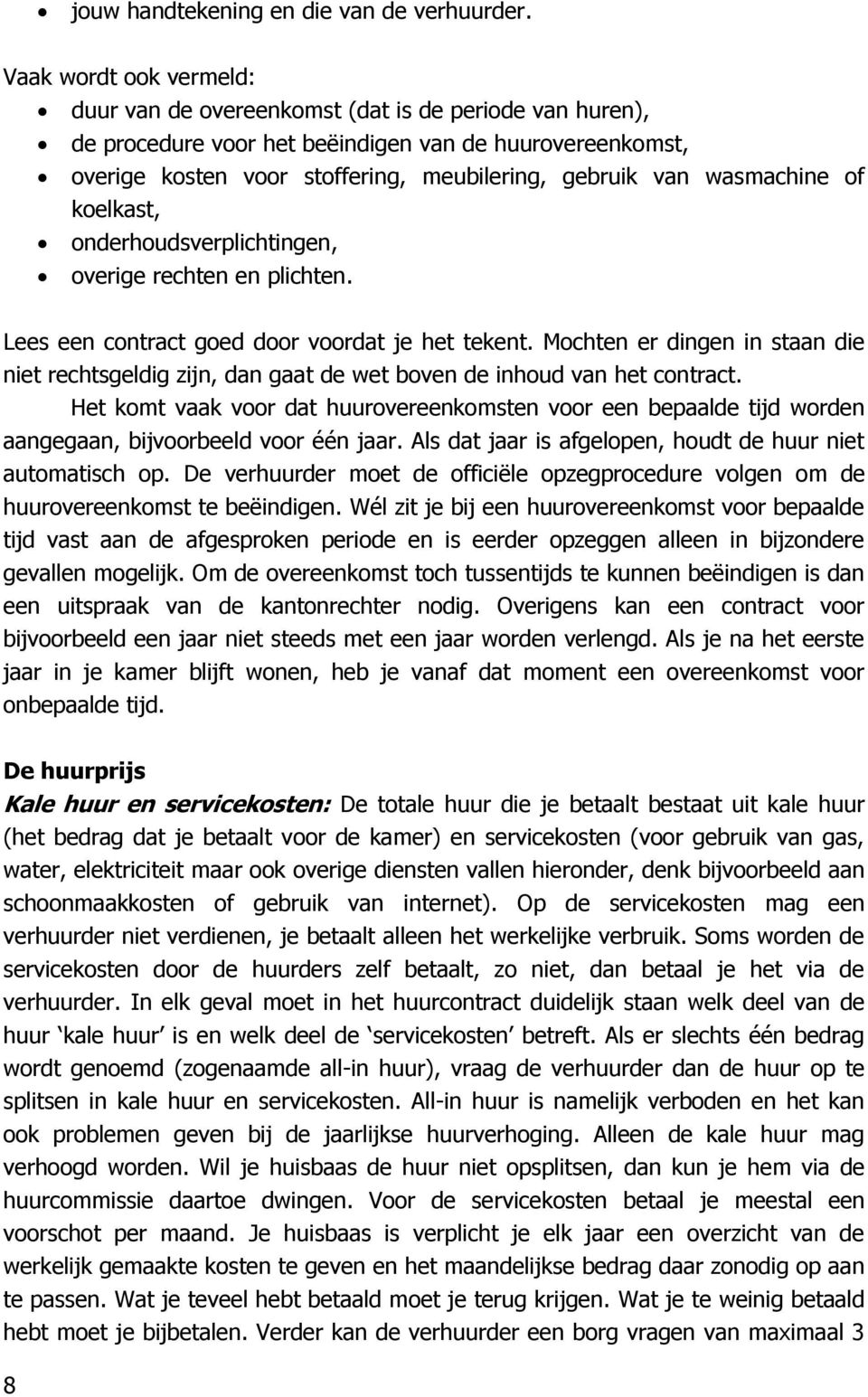 wasmachine of koelkast, onderhoudsverplichtingen, overige rechten en plichten. Lees een contract goed door voordat je het tekent.