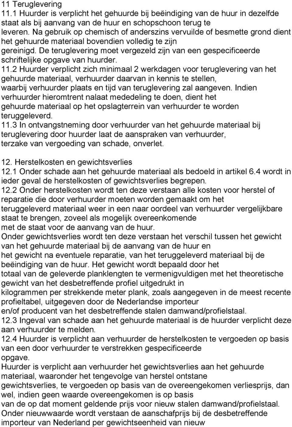 De teruglevering moet vergezeld zijn van een gespecificeerde schriftelijke opgave van huurder. 11.