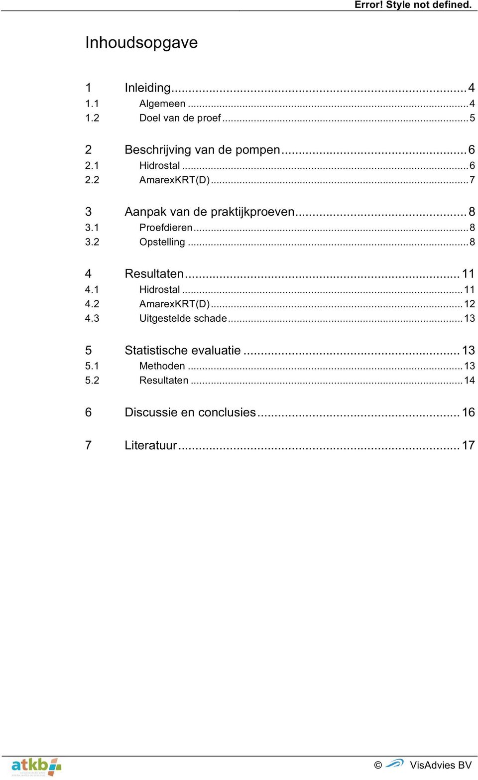 .. 8 4 Resultaten... 11 4.1 Hidrostal... 11 4.2 AmarexKRT(D)... 12 4.3 Uitgestelde schade.