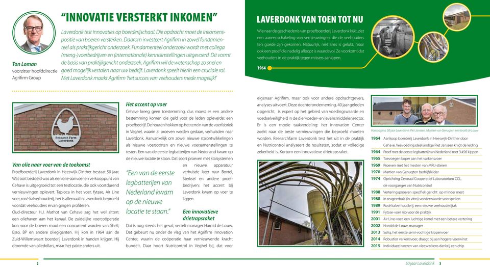 Dit vormt de basis van praktijkgericht onderzoek. Agrifirm wil de wetenschap zo snel en goed mogelijk vertalen naar uw bedrijf. Laverdonk speelt hierin een cruciale rol.