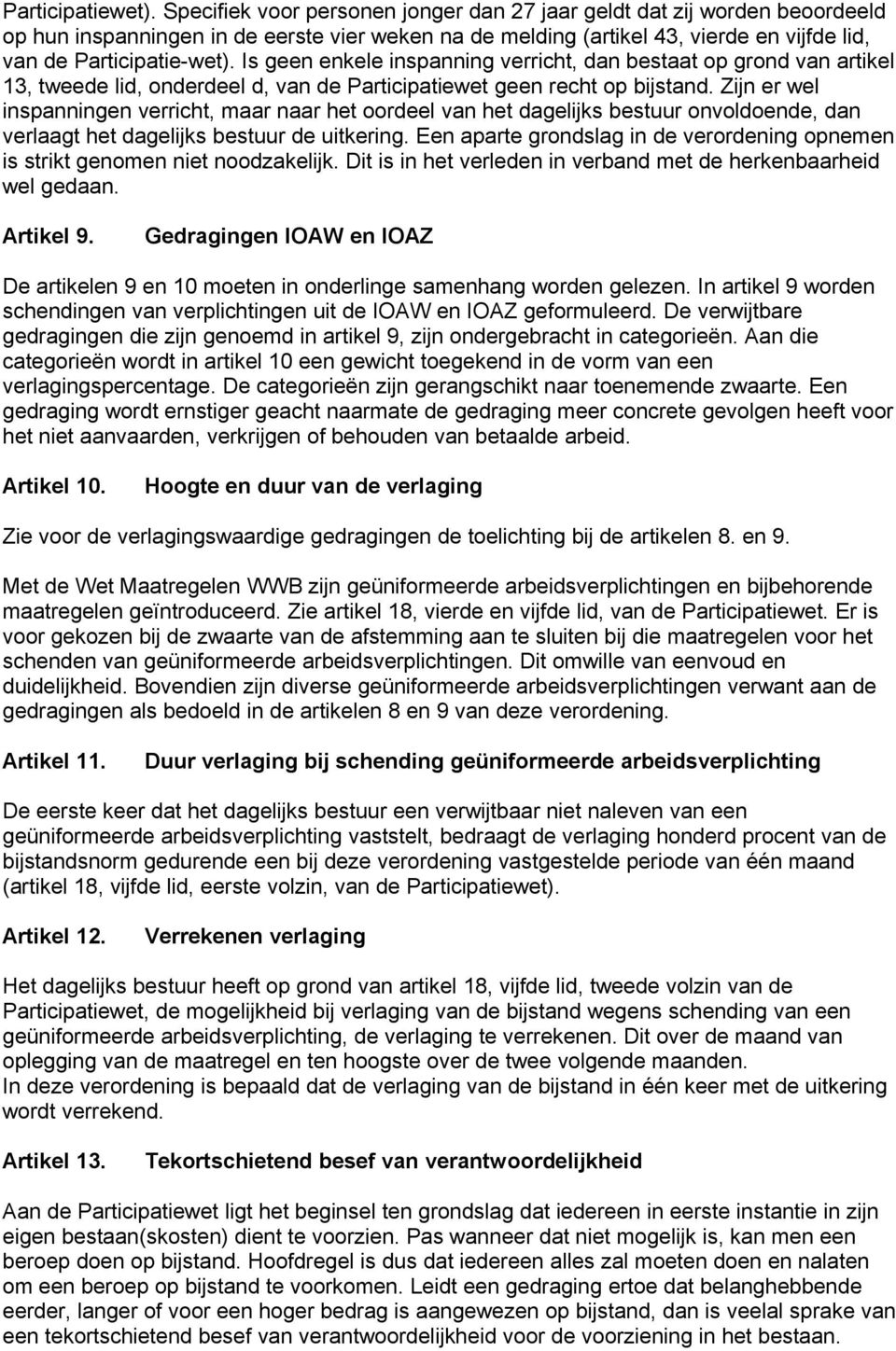 Is geen enkele inspanning verricht, dan bestaat op grond van artikel 13, tweede lid, onderdeel d, van de Participatiewet geen recht op bijstand.