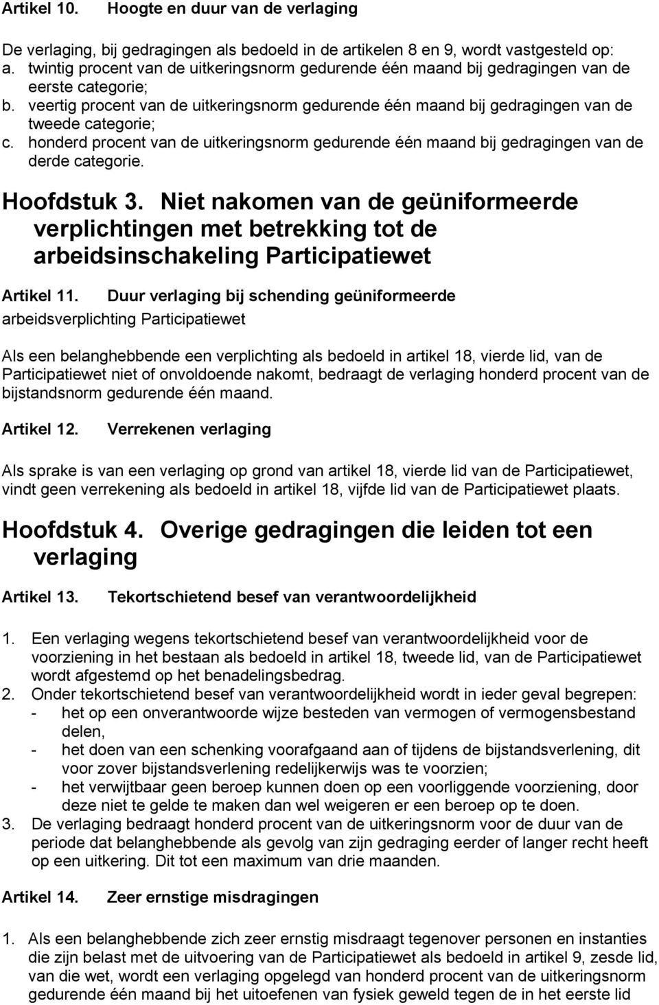 veertig procent van de uitkeringsnorm gedurende één maand bij gedragingen van de tweede categorie; c. honderd procent van de uitkeringsnorm gedurende één maand bij gedragingen van de derde categorie.