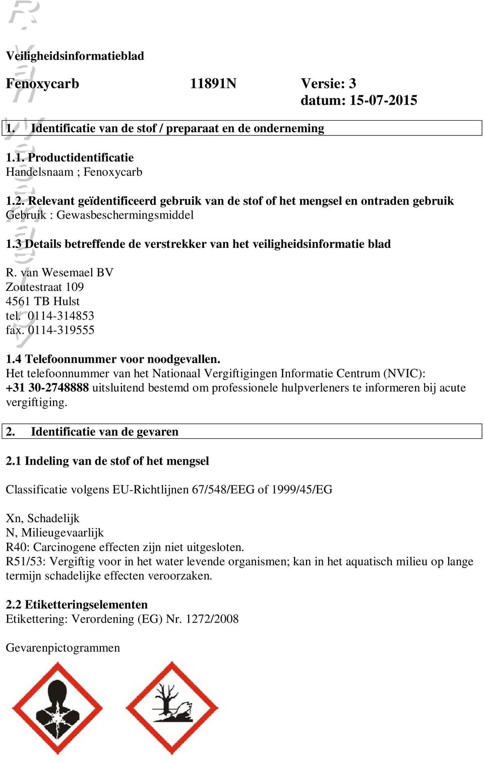 Het telefoonnummer van het Nationaal Vergiftigingen Informatie Centrum (NVIC): +31 30-2748888 uitsluitend bestemd om professionele hulpverleners te informeren bij acute vergiftiging. 2.