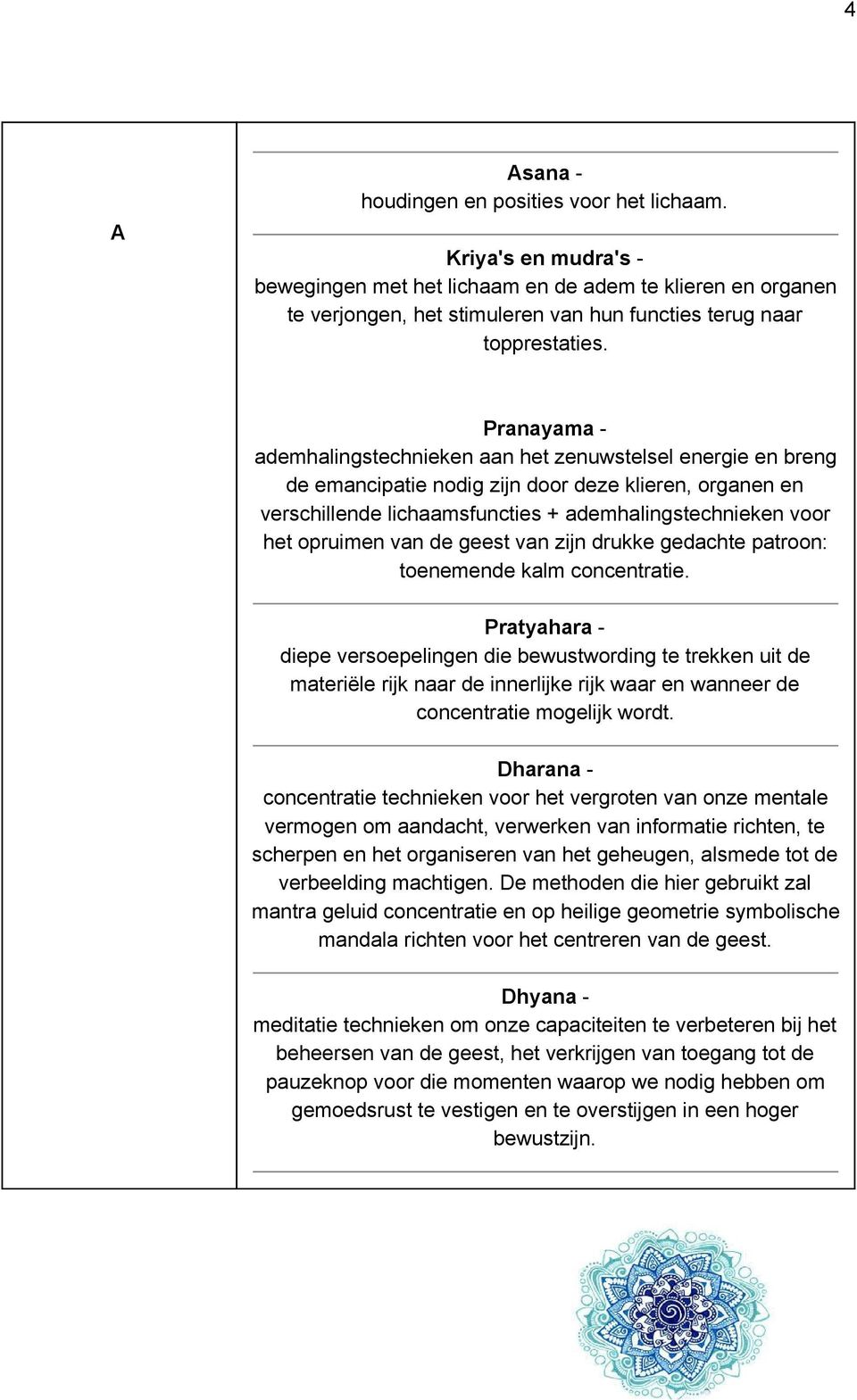 van de geest van zijn drukke gedachte patroon: toenemende kalm concentratie.