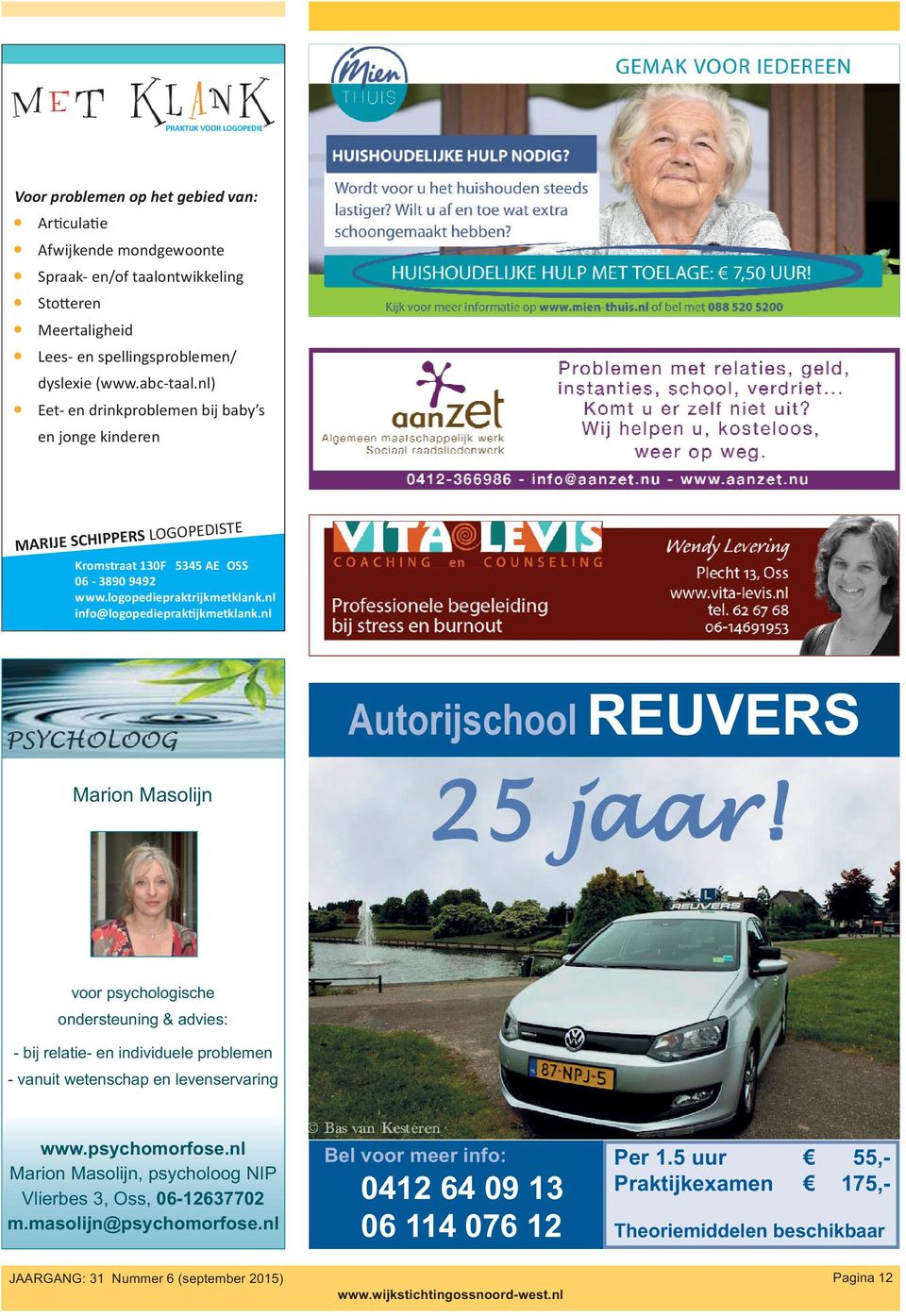 l Autorijschool REUVERS Mario Masolij 25 jaar! voor psychologische odersteuig & advies: - bij relatie- e idividuele probleme - vauit weteschap e leveservarig www.psychomorfose.