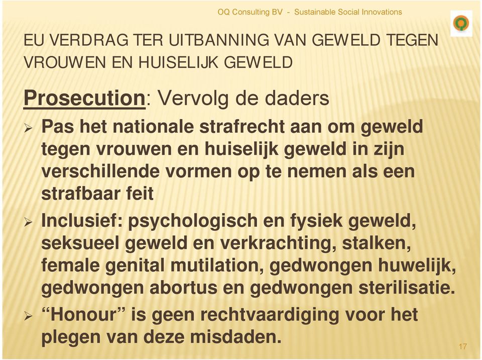 nemen als een strafbaar feit Inclusief: psychologisch en fysiek geweld, seksueel geweld en verkrachting, stalken, female genital