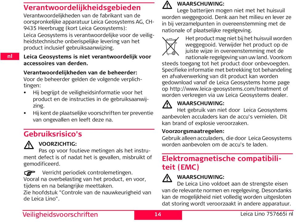 Verantwoordelijkheden van de beheerder: Voor de beheerder gelden de volgende verplichtingen: ij begrijpt de veiligheidsinforatie voor het product en de instructies in de gebruiksaanwijzing.