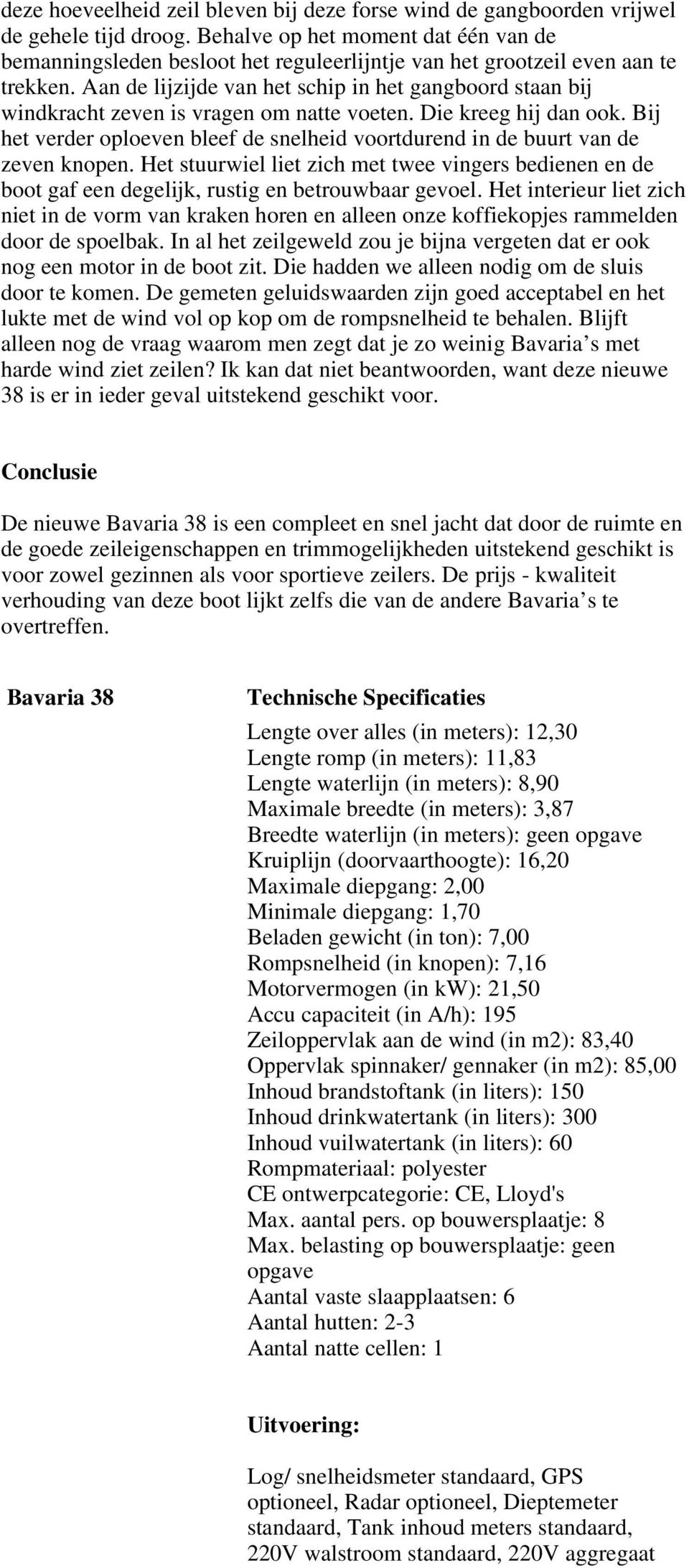 Aan de lijzijde van het schip in het gangboord staan bij windkracht zeven is vragen om natte voeten. Die kreeg hij dan ook.