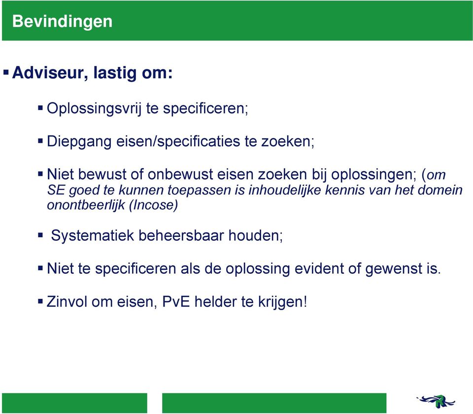 toepassen is inhoudelijke kennis van het domein onontbeerlijk (Incose) Systematiek beheersbaar