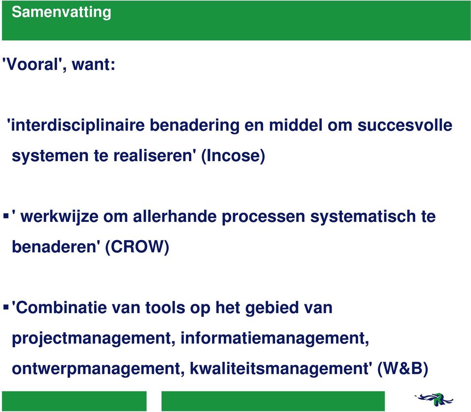 processen systematisch te benaderen' (CROW) 'Combinatie van tools op het