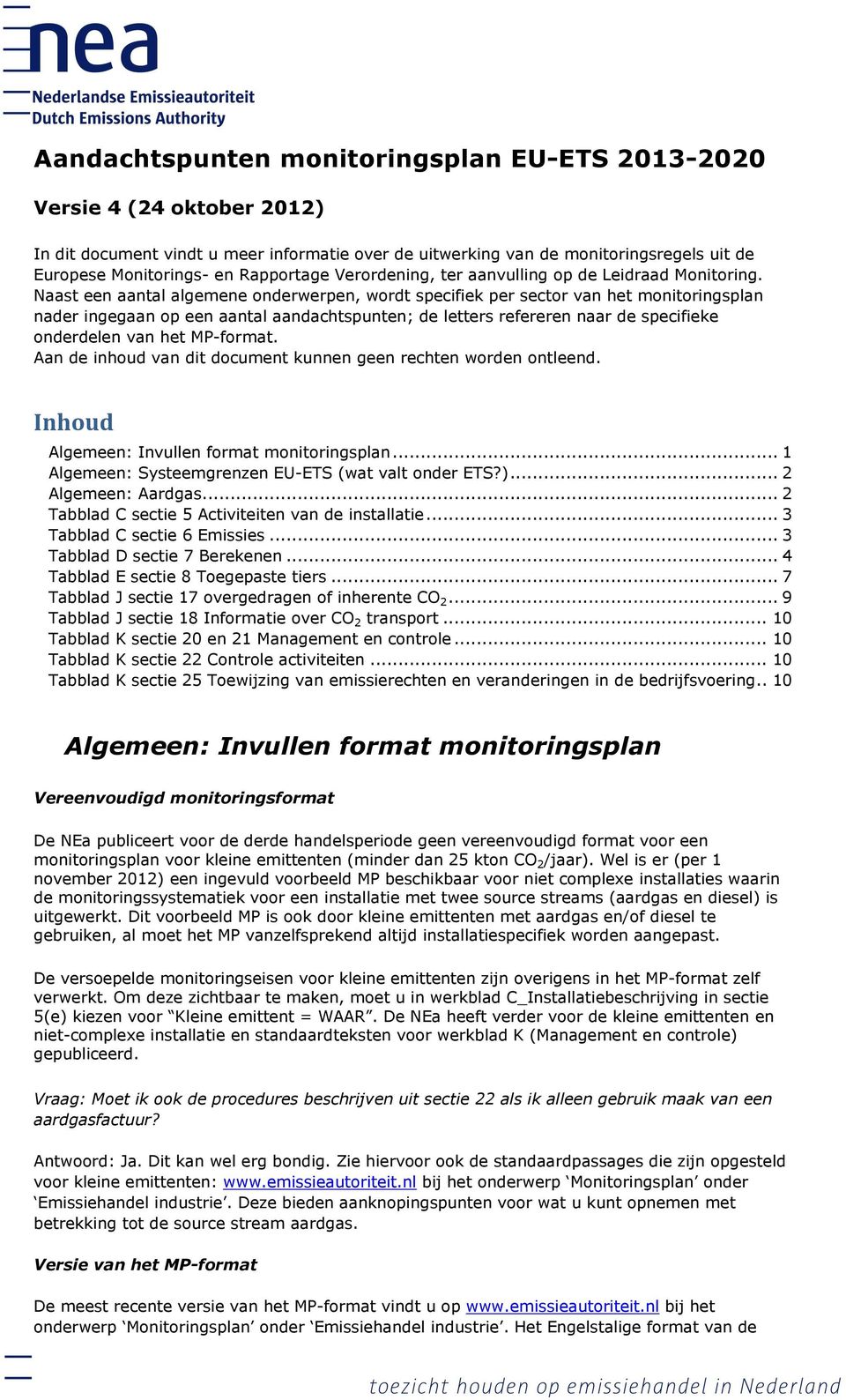 Naast een aantal algemene onderwerpen, wordt specifiek per sector van het monitoringsplan nader ingegaan op een aantal aandachtspunten; de letters refereren naar de specifieke onderdelen van het