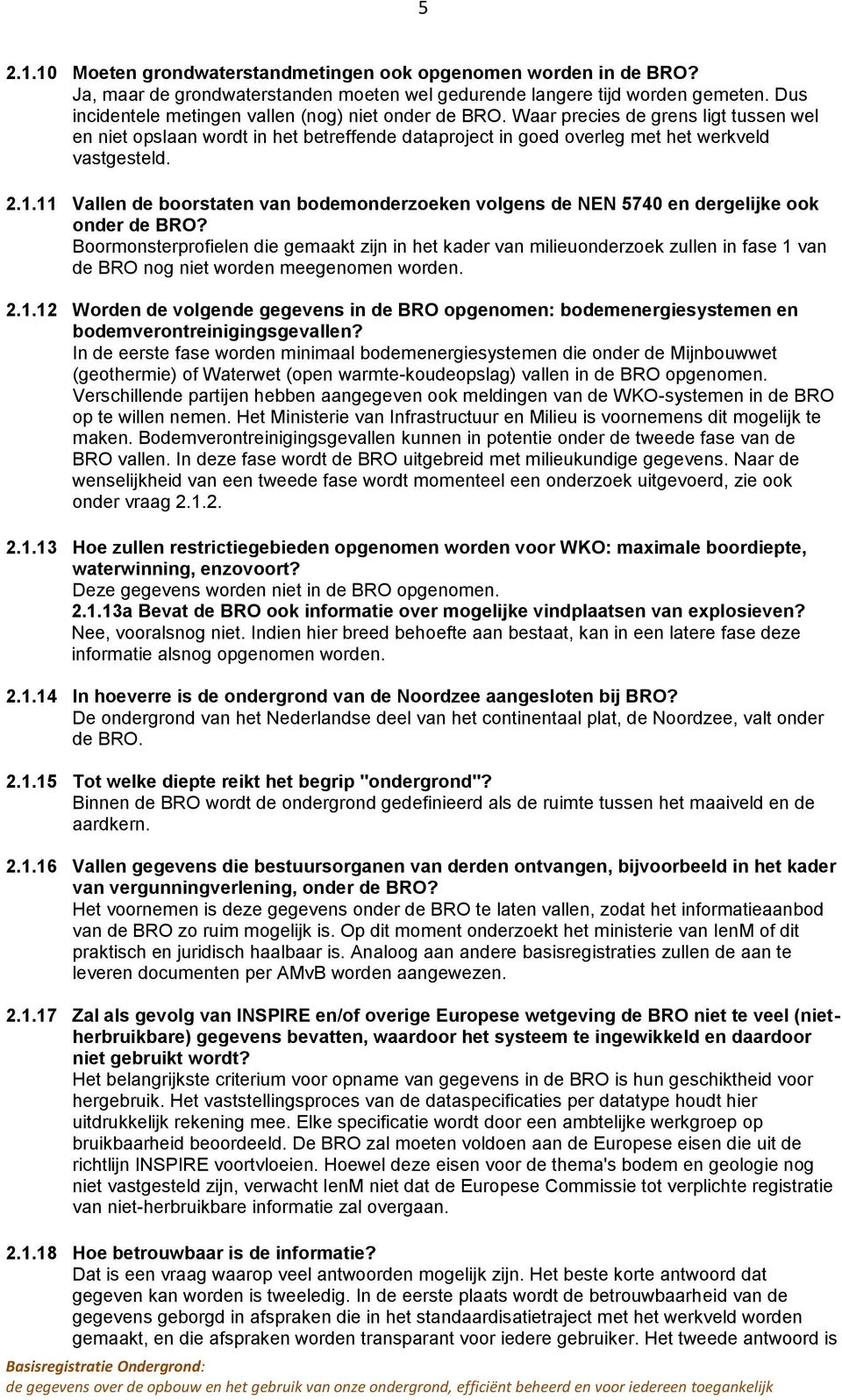 11 Vallen de boorstaten van bodemonderzoeken volgens de NEN 5740 en dergelijke ook onder de BRO?