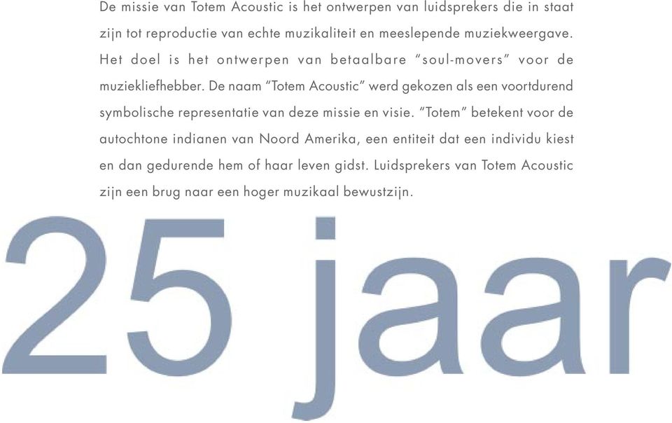 De naam Totem Acoustic werd gekozen als een voortdurend symbolische representatie van deze missie en visie.