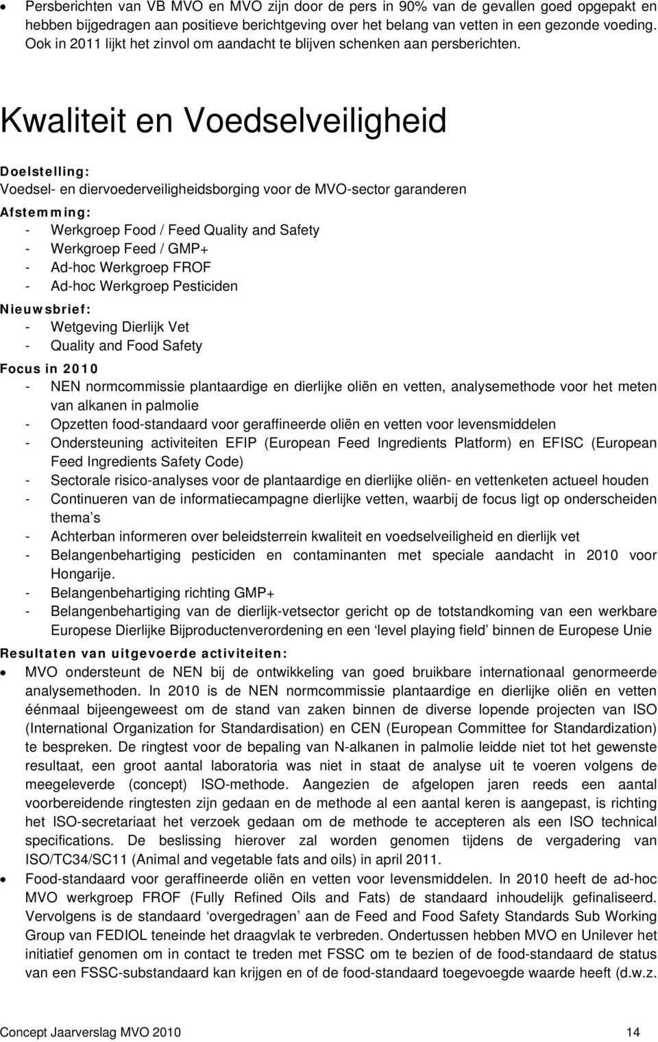 Kwaliteit en Voedselveiligheid Doelstelling: Voedsel- en diervoederveiligheidsborging voor de MVO-sector garanderen Afstemming: - Werkgroep Food / Feed Quality and Safety - Werkgroep Feed / GMP+ -