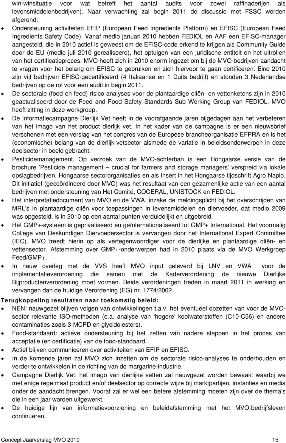 Vanaf medio januari 2010 hebben FEDIOL en AAF een EFISC-manager aangesteld, die in 2010 actief is geweest om de EFISC-code erkend te krijgen als Community Guide door de EU (medio juli 2010