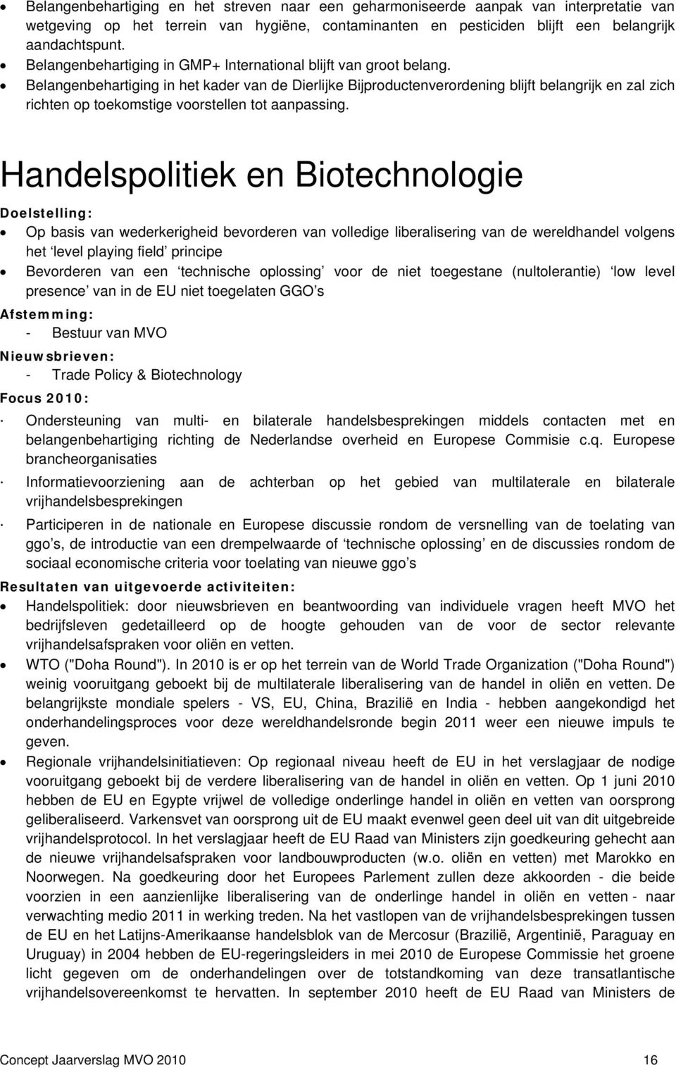 Belangenbehartiging in het kader van de Dierlijke Bijproductenverordening blijft belangrijk en zal zich richten op toekomstige voorstellen tot aanpassing.