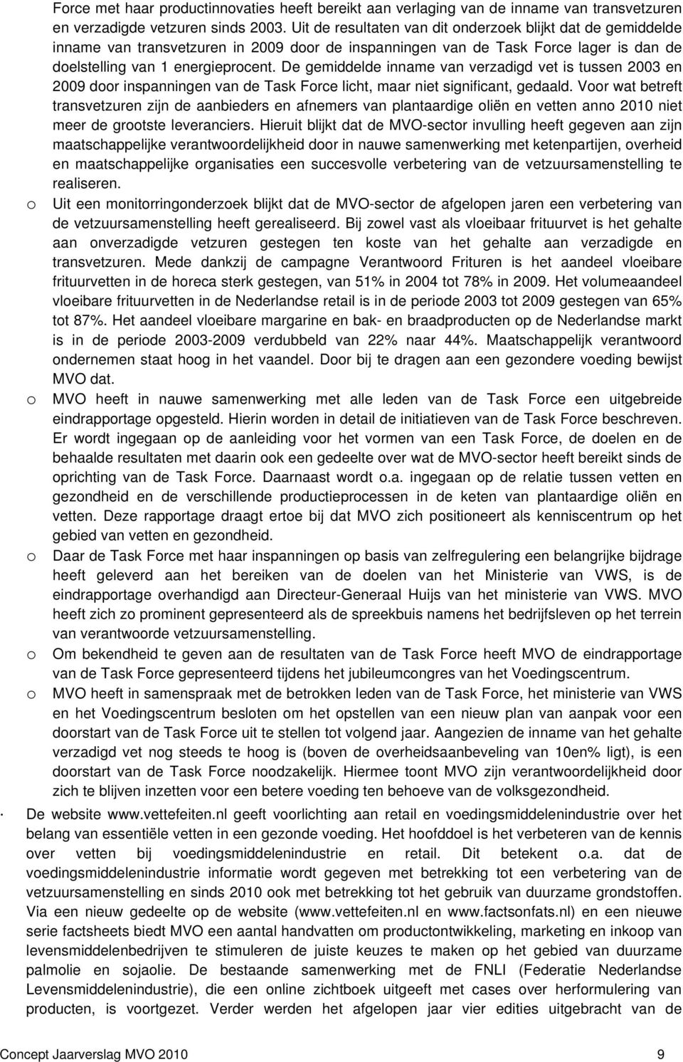 De gemiddelde inname van verzadigd vet is tussen 2003 en 2009 door inspanningen van de Task Force licht, maar niet significant, gedaald.