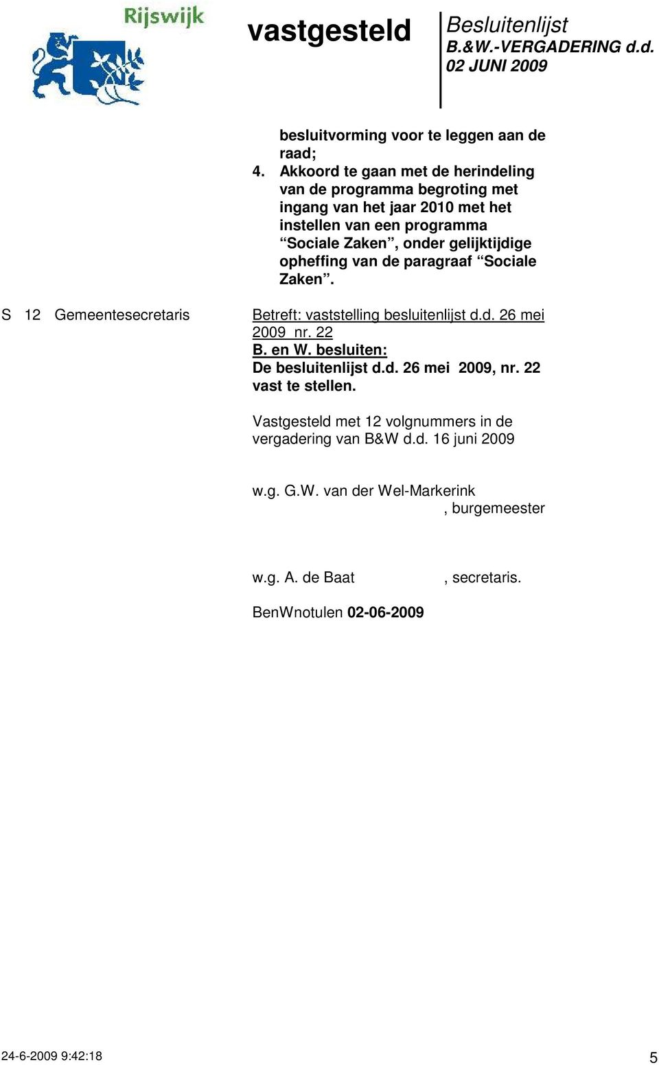 onder gelijktijdige opheffing van de paragraaf Sociale Zaken. S 12 Gemeentesecretaris Betreft: vaststelling besluitenlijst d.d. 26 mei 2009 nr.