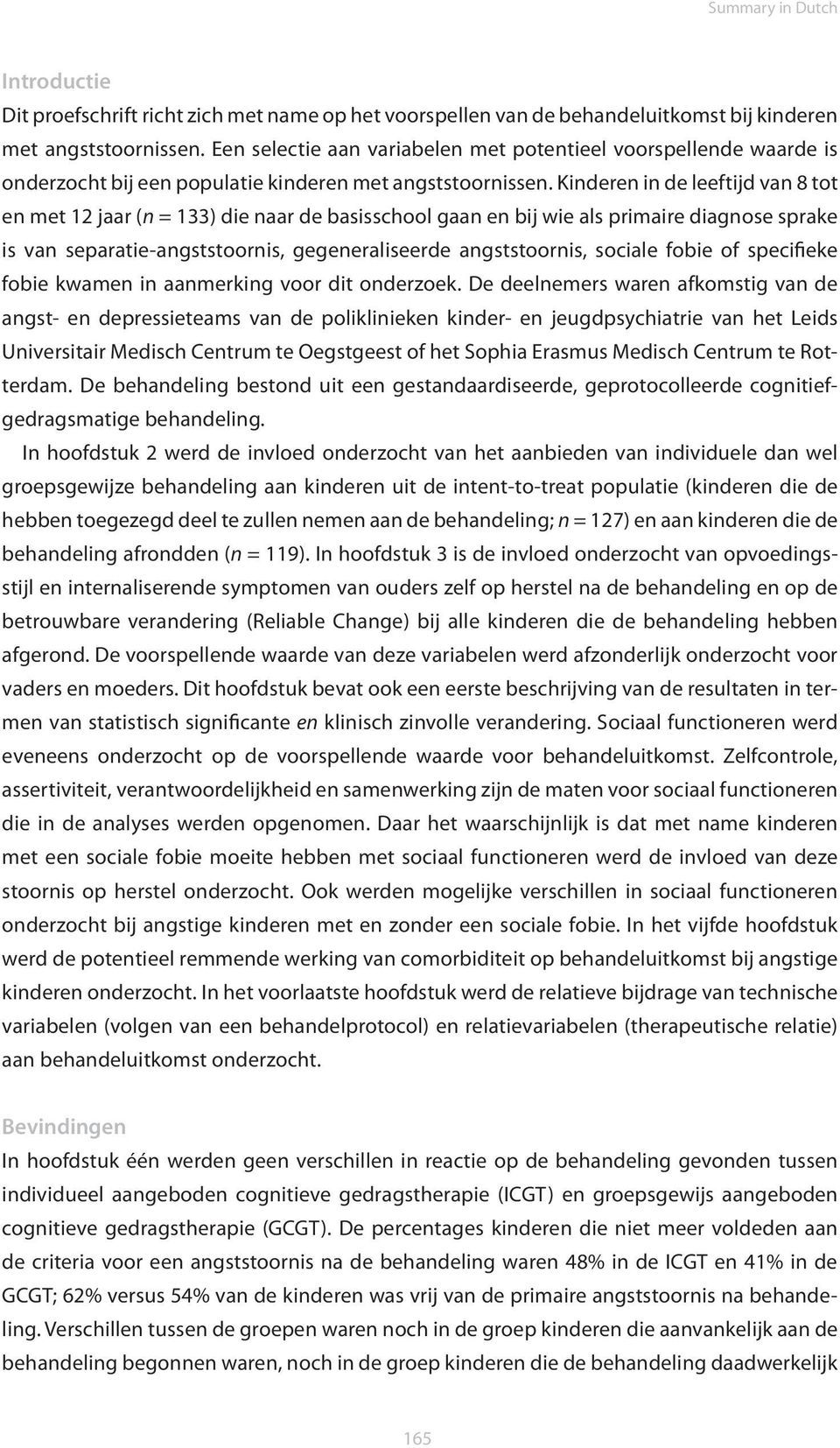 Kinderen in de leeftijd van 8 tot en met 12 jaar (n = 133) die naar de basisschool gaan en bij wie als primaire diagnose sprake is van separatie-angststoornis, gegeneraliseerde angststoornis, sociale