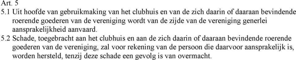 de vereniging wordt van de zijde van de vereniging generlei aansprakelijkheid aanvaard. 5.