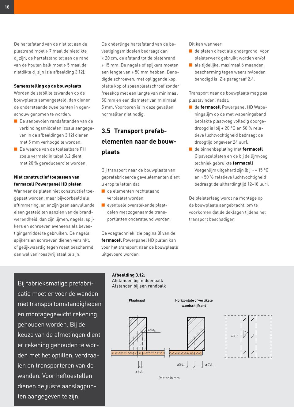 de verbindingsmiddelen (zoals aangegeven in de afbeel dingen 3.12) dienen met 5 mm verhoogd te worden. n De waarde van de toelaatbare FH zoals vermeld in tabel 3.