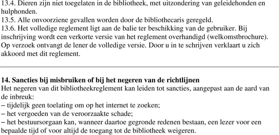 Op verzoek ontvangt de lener de volledige versie. Door u in te schrijven verklaart u zich akkoord met dit reglement. 14.