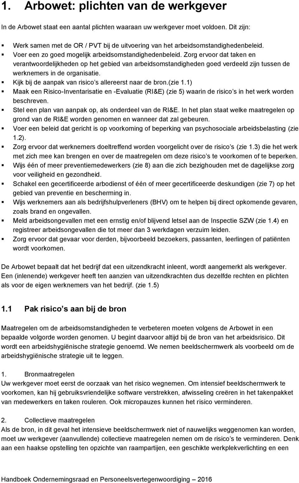 Zorg ervoor dat taken en verantwoordelijkheden op het gebied van arbeidsomstandigheden goed verdeeld zijn tussen de werknemers in de organisatie.