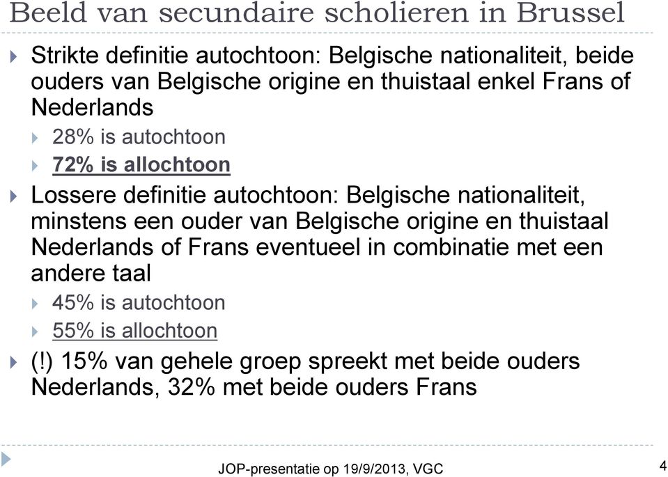 een ouder van Belgische origine en thuistaal Nederlands of Frans eventueel in combinatie met een andere taal 45% is autochtoon 55% is