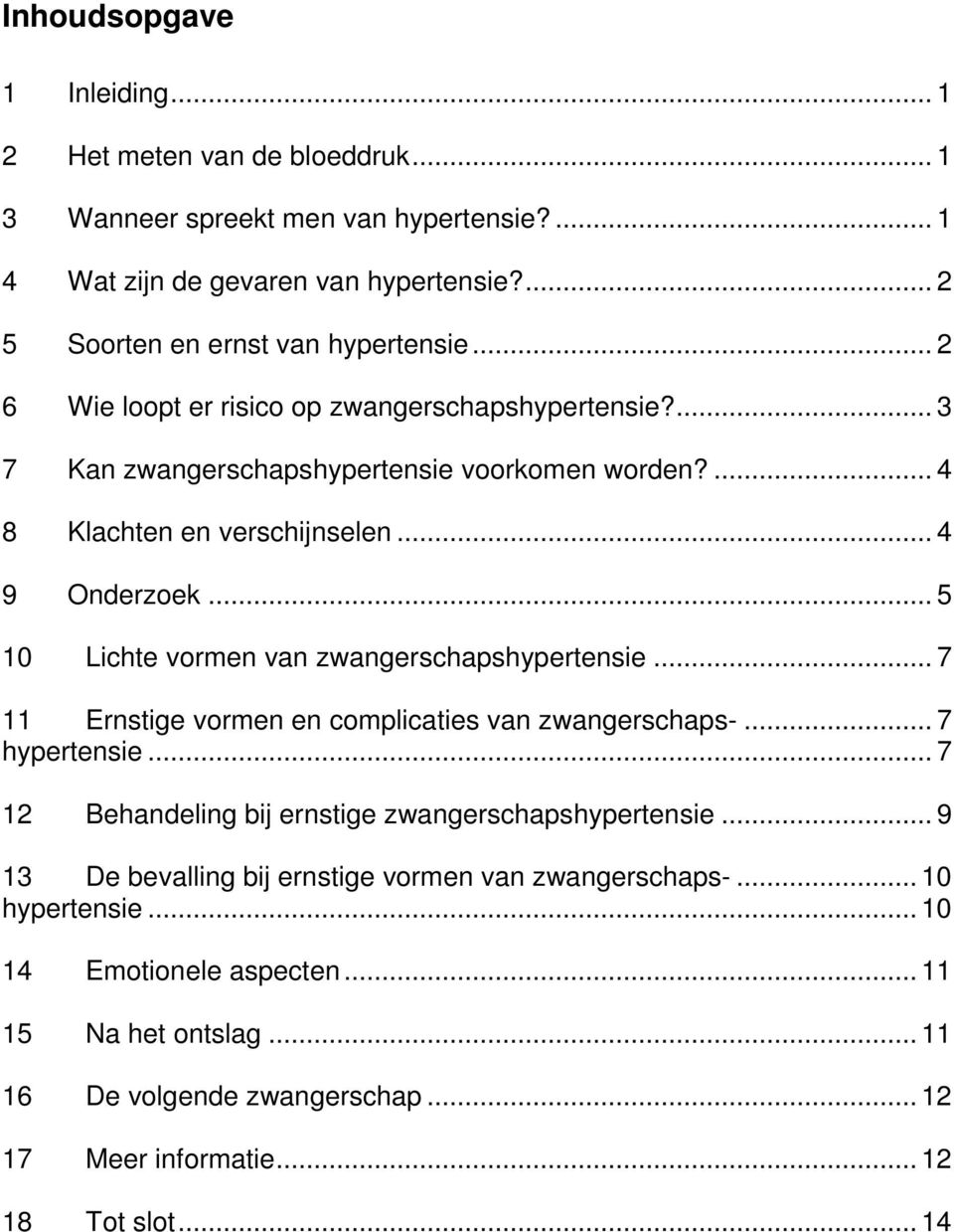 .. 5 10 Lichte vormen van zwangerschapshypertensie... 7 11 Ernstige vormen en complicaties van zwangerschaps-... 7 hypertensie... 7 12 Behandeling bij ernstige zwangerschapshypertensie.