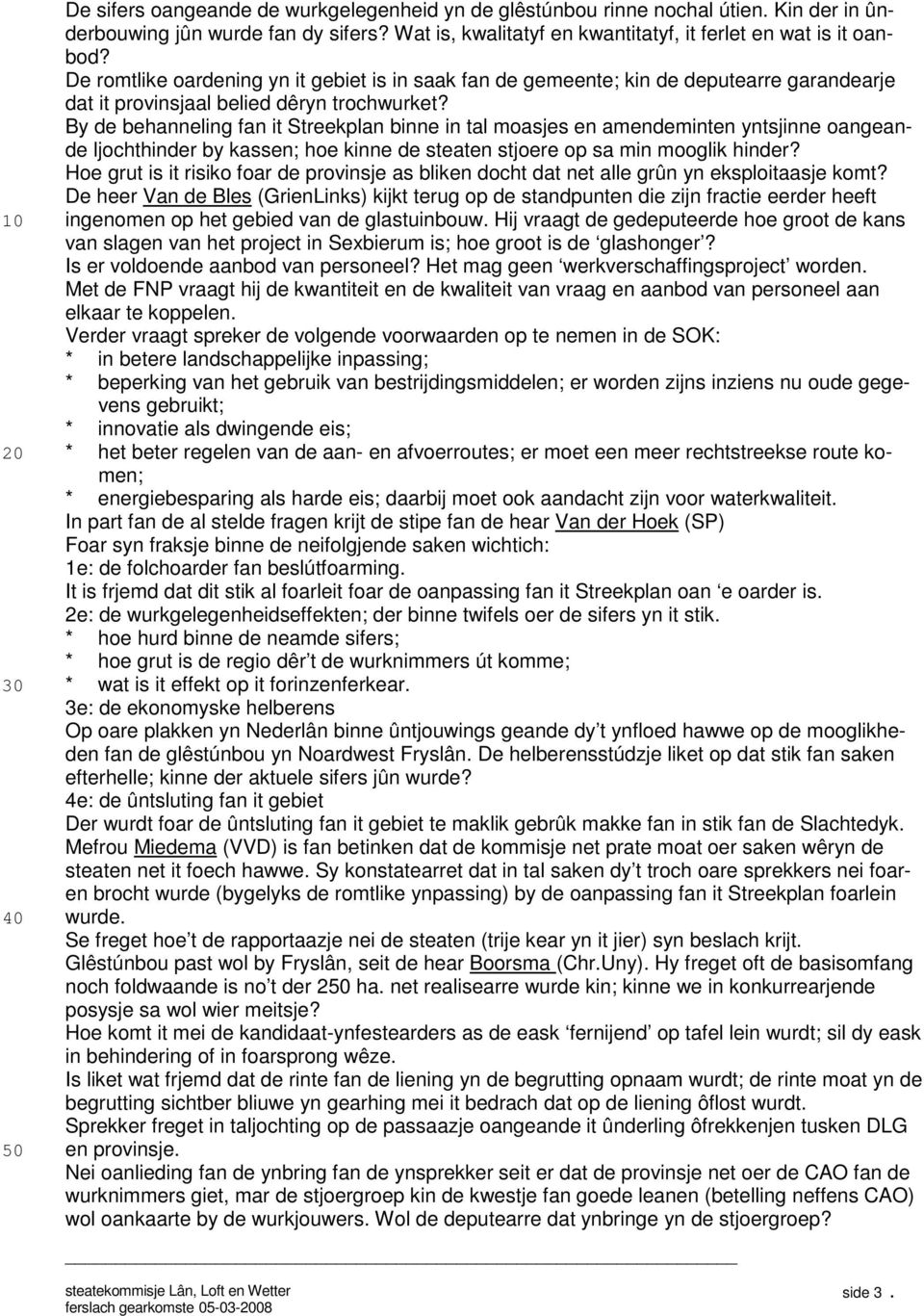 By de behanneling fan it Streekplan binne in tal moasjes en amendeminten yntsjinne oangeande ljochthinder by kassen; hoe kinne de steaten stjoere op sa min mooglik hinder?