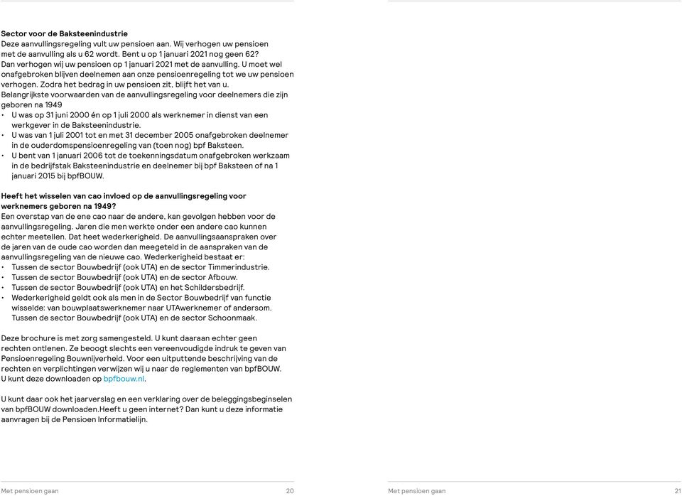 Zodra het bedrag in uw pensioen zit, blijft het van u. U was op 31 juni 2000 én op 1 juli 2000 als werknemer in dienst van een werkgever in de Baksteenindustrie.