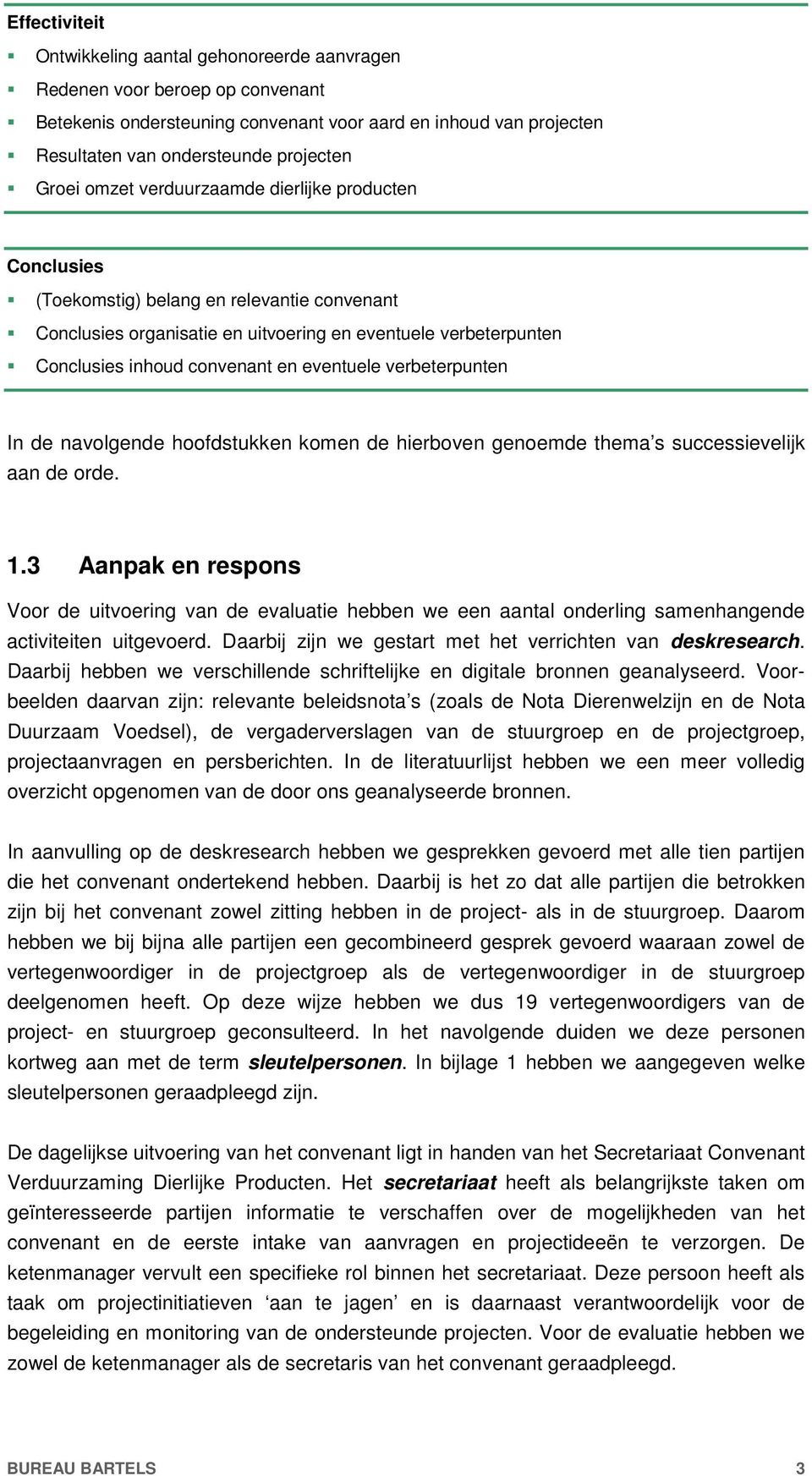 eventuele verbeterpunten In de navolgende hoofdstukken komen de hierboven genoemde thema s successievelijk aan de orde. 1.