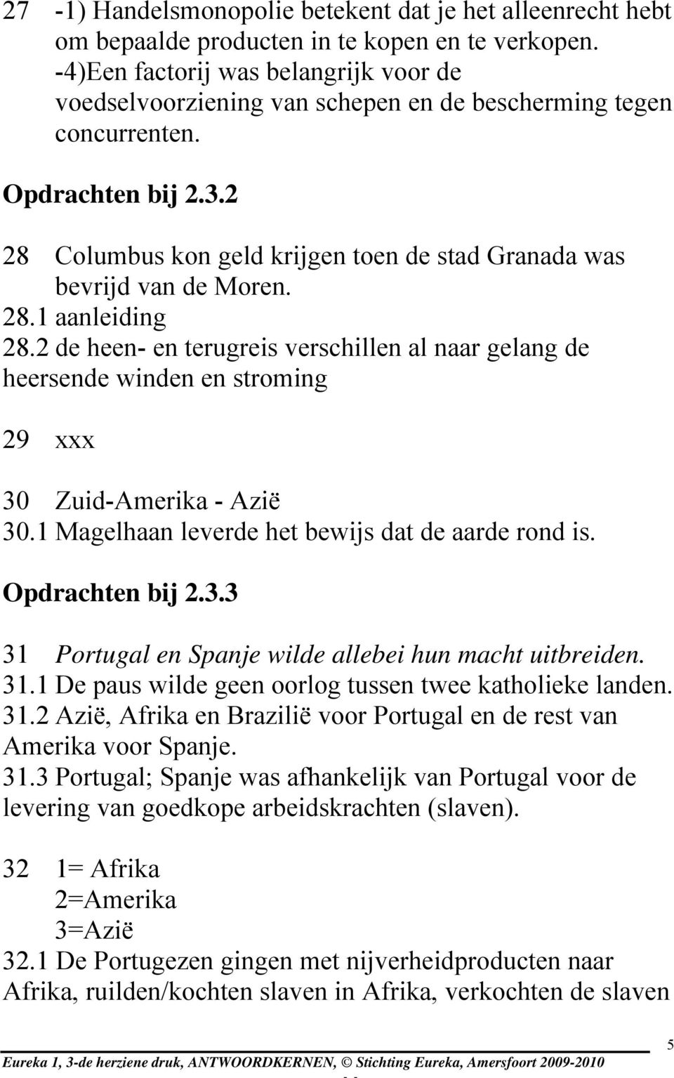 2 28 Columbus kon geld krijgen toen de stad Granada was bevrijd van de Moren. 28.1 aanleiding 28.