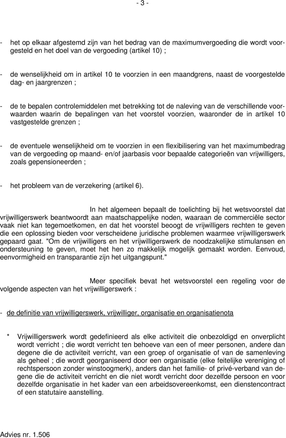 voorzien, waaronder de in artikel 10 vastgestelde grenzen ; - de eventuele wenselijkheid om te voorzien in een flexibilisering van het maximumbedrag van de vergoeding op maand- en/of jaarbasis voor