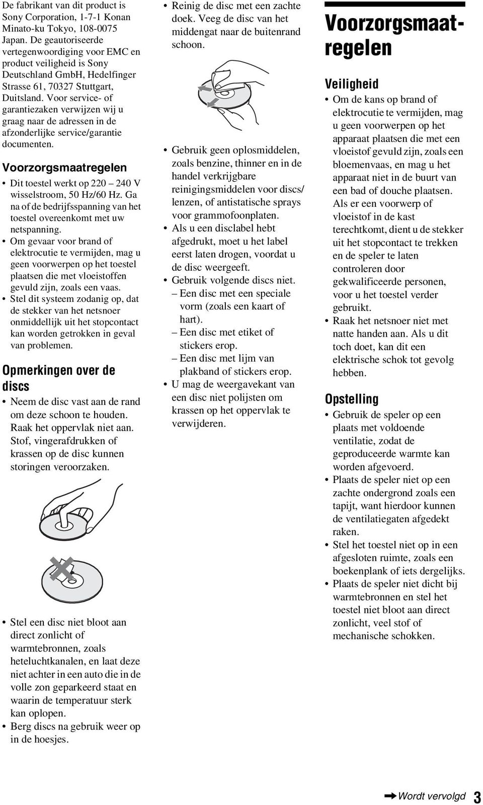 Voor service- of garantiezaken verwijzen wij u graag naar de adressen in de afzonderlijke service/garantie documenten. Voorzorgsmaatregelen Dit toestel werkt op 220 240 V wisselstroom, 50 Hz/60 Hz.