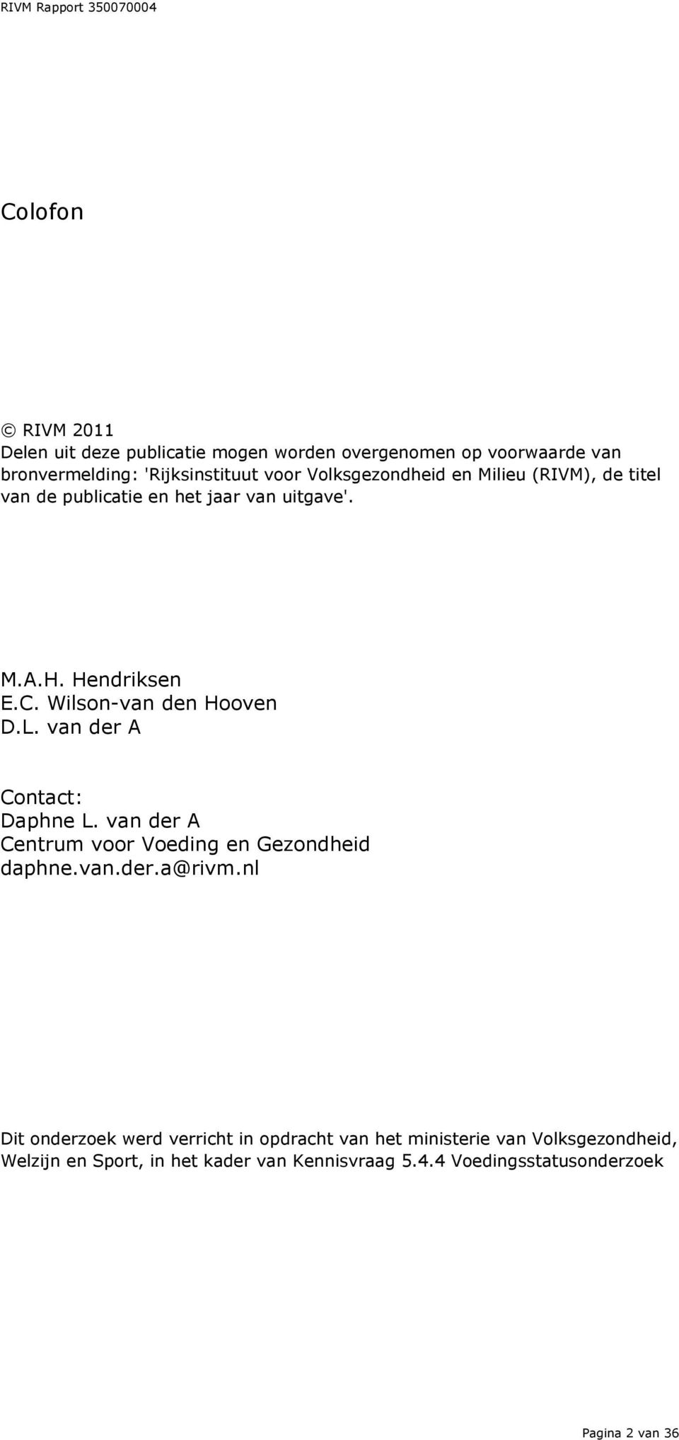 Wilson-van den Hooven D.L. van der A Contact: Daphne L. van der A Centrum voor Voeding en Gezondheid daphne.van.der.a@rivm.