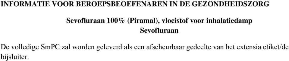 Sevofluraan De volledige SmPC zal worden geleverd als een