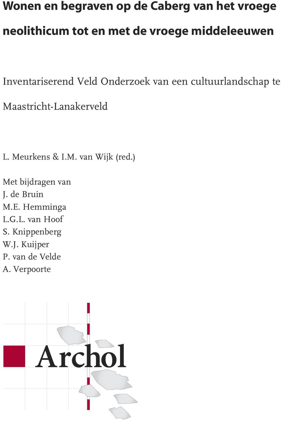 Maastricht-Lanakerveld L. Meurkens & I.M. van Wijk (red.) Met bijdragen van J.