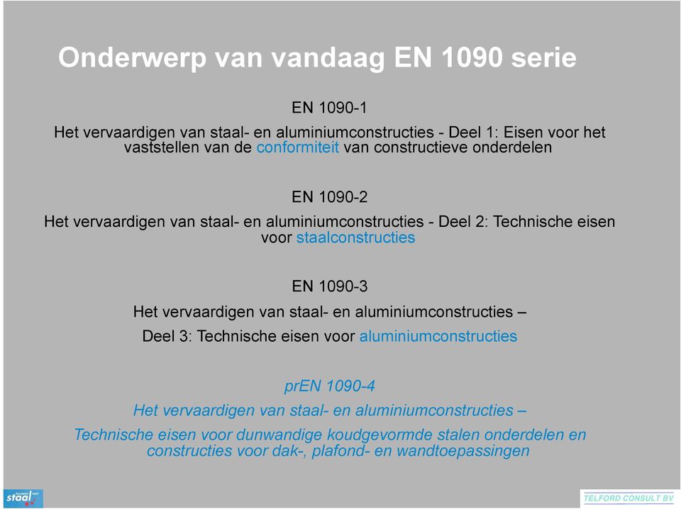 staalconstructies EN 1090-3 Het vervaardigen van staal- en aluminiumconstructies Deel 3: Technische eisen voor aluminiumconstructies pren 1090-4 Het