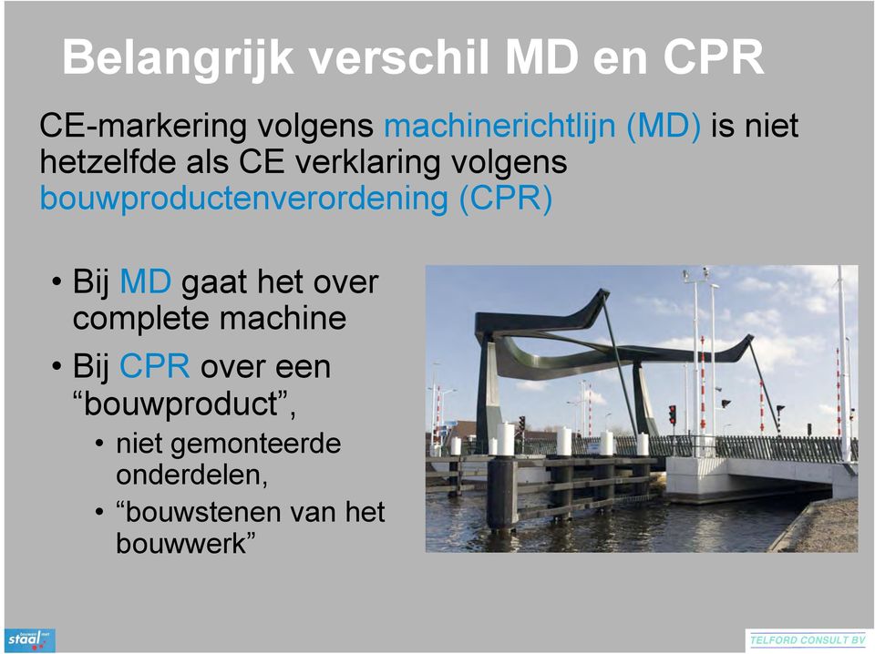 bouwproductenverordening (CPR) Bij MD gaat het over complete