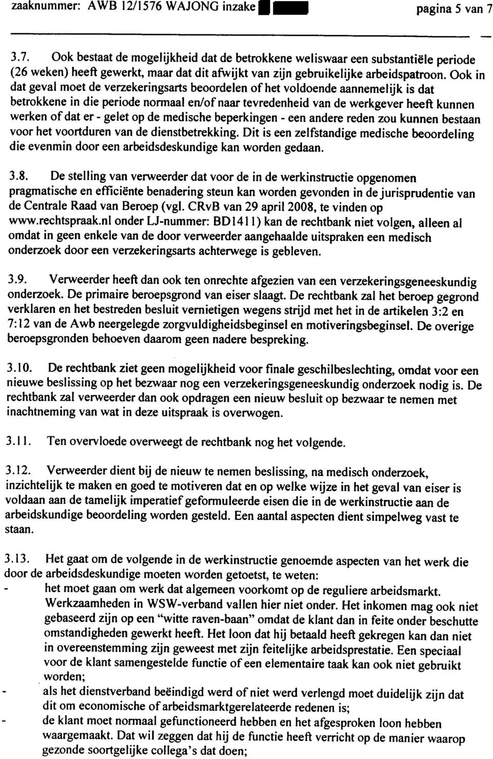 gelet op de medische beperkingen - een andere reden zou kunnen bestaan voor het voortduren van de dienstbetrekking.