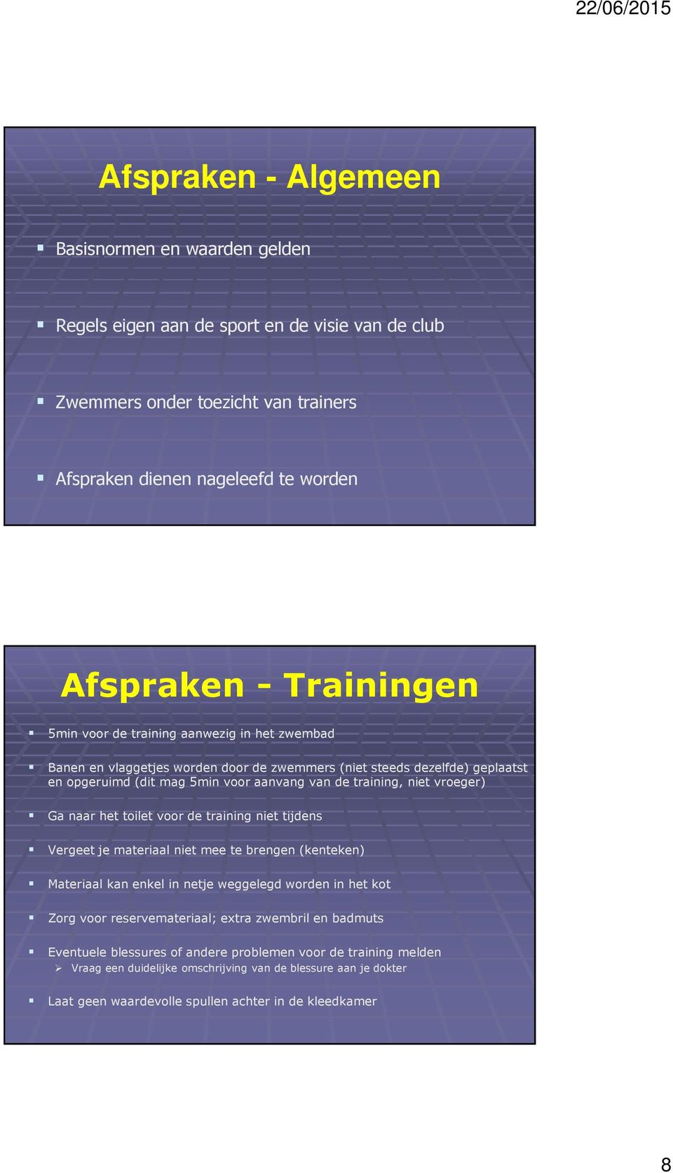 vroeger) Ga naar het toilet voor de training niet tijdens Vergeet je materiaal niet mee te brengen (kenteken) Materiaal kan enkel in netje weggelegd worden in het kot Zorg voor reservemateriaal;