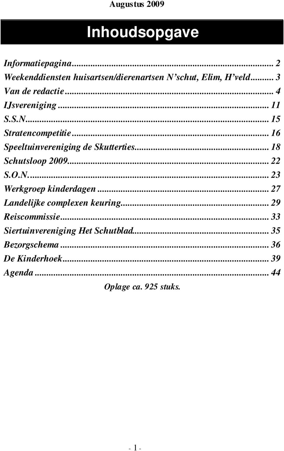 .. 18 Schutsloop 2009... 22 S.O.N.... 23 Werkgroep kinderdagen... 27 Landelijke complexen keuring... 29 Reiscommissie.