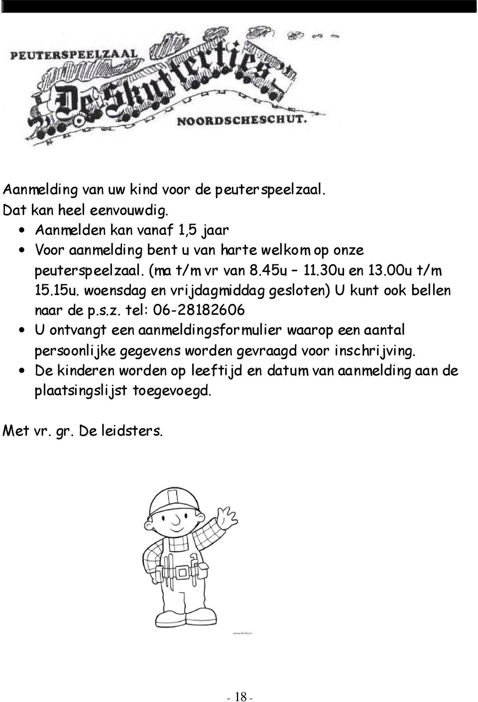 00u t/m 15.15u. woensdag en vrijdagmiddag gesloten) U kunt ook bellen naar de p.s.z.