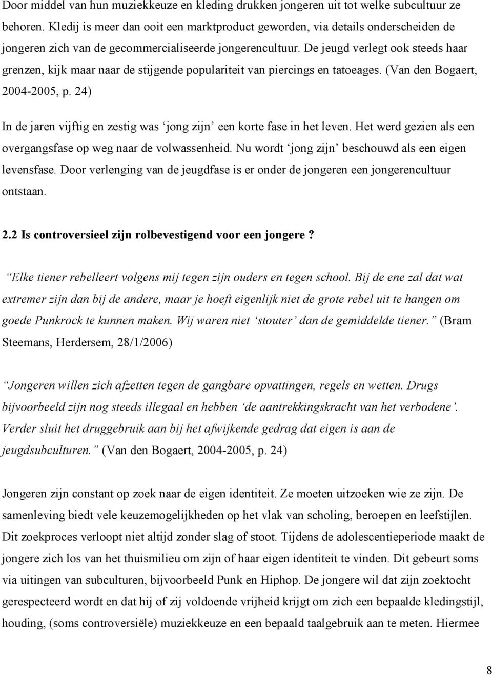 De jeugd verlegt ook steeds haar grenzen, kijk maar naar de stijgende populariteit van piercings en tatoeages. (Van den Bogaert, 2004-2005, p.