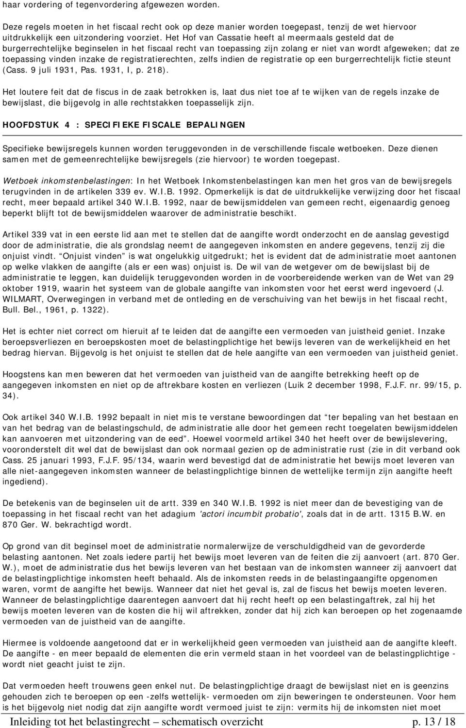 registratierechten, zelfs indien de registratie op een burgerrechtelijk fictie steunt (Cass. 9 juli 1931, Pas. 1931, I, p. 218).