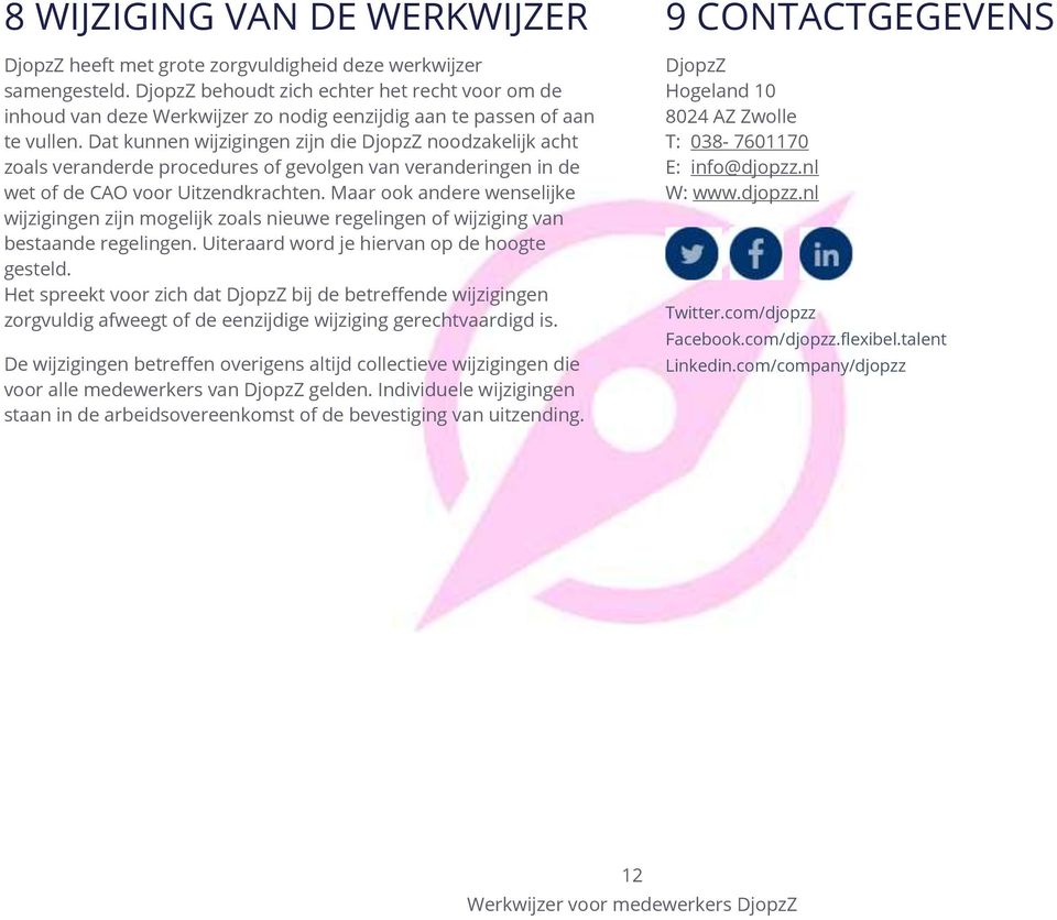 Dat kunnen wijzigingen zijn die DjopzZ noodzakelijk acht zoals veranderde procedures of gevolgen van veranderingen in de wet of de CAO voor Uitzendkrachten.