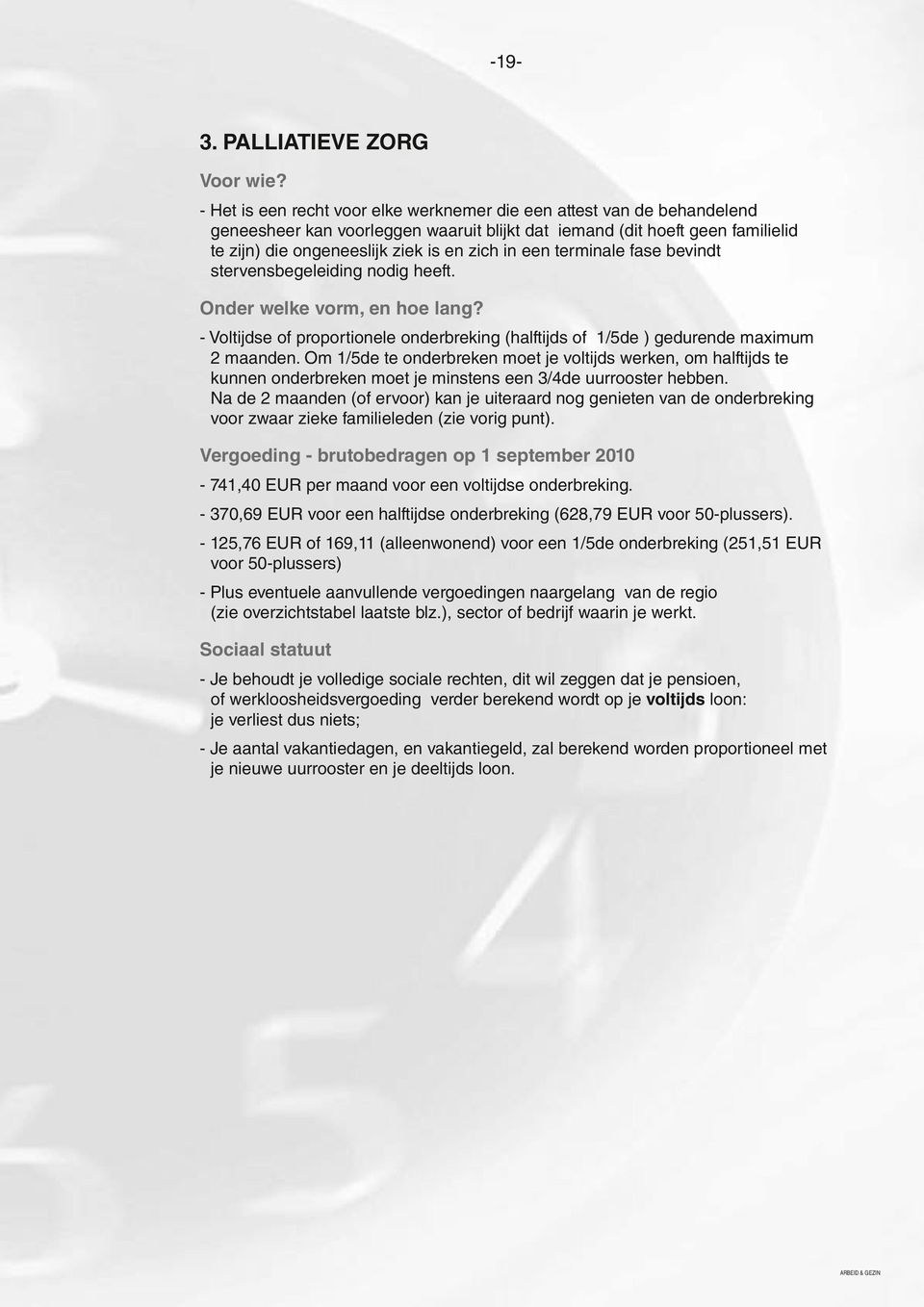 gedurende.maximum... 2.maanden..Om.1/5de.te.onderbreken.moet.je.voltijds.werken,.om.halftijds.te. kunnen.onderbreken.moet.je.minstens.een.3/4de.uurrooster.hebben... Na.de.2.maanden.(of.ervoor).kan.je.uiteraard.