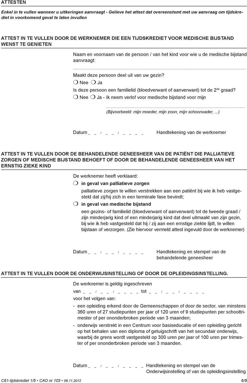 .. Maakt deze persoon deel uit van uw gezin? Is deze persoon een familielid (bloedverwant of aanverwant) tot de 2 de graad? - Ik neem verlof voor medische bijstand voor mijn.