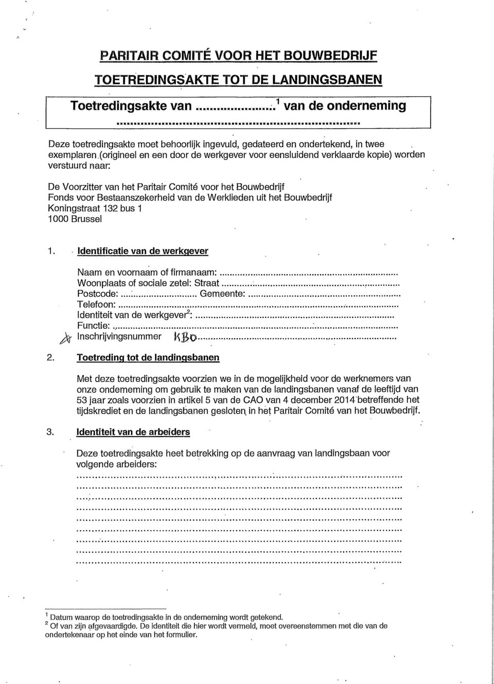 (origineel en een door de werkgever voor eensluidend verklaarde kopie) worden verstuurd naar: De Voorzitter van het Paritair Comité voor het Bouwbedrijf Fonds voor Bestaanszekerheid van de Werklieden